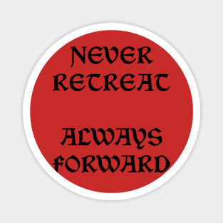 Never Retreat Always Forward Magnet